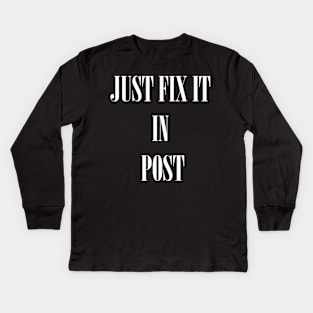 Just Fix It In Post Kids Long Sleeve T-Shirt